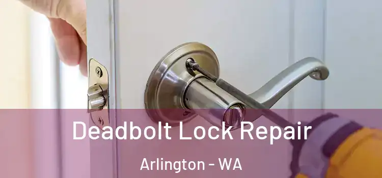 Deadbolt Lock Repair Arlington - WA