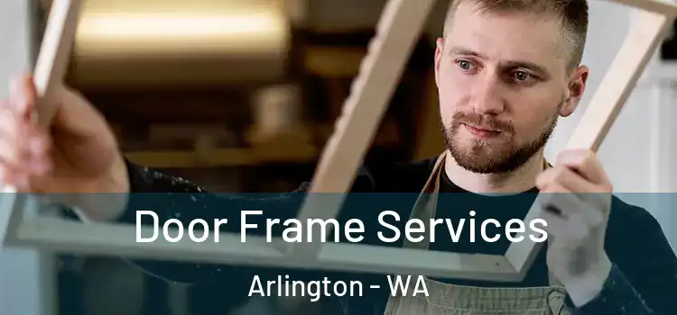 Door Frame Services Arlington - WA