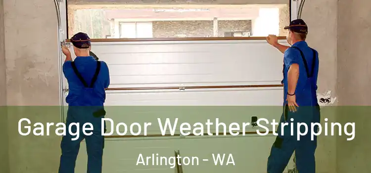  Garage Door Weather Stripping Arlington - WA