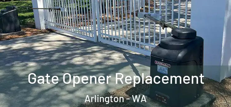 Gate Opener Replacement Arlington - WA