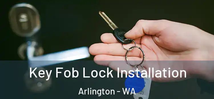 Key Fob Lock Installation Arlington - WA