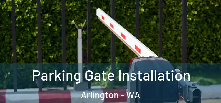 Parking Gate Installation Arlington - WA