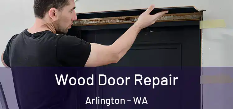 Wood Door Repair Arlington - WA